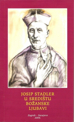 Srce Isusovo u pastirskim pismima Sluge Božjega nadbiskupa dr. Josipa Stadlera Srce Isusovo u pastirskim pismima Sluge Božjega nadbiskupa dr. Josipa Stadlera
