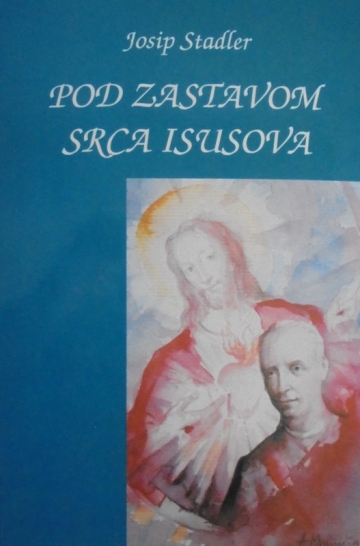 Pod zastavom Srca Isusova - Pastoralne poslanice svećenstvu i puku Pod zastavom Srca Isusova - Pastoralne poslanice svećenstvu i puku